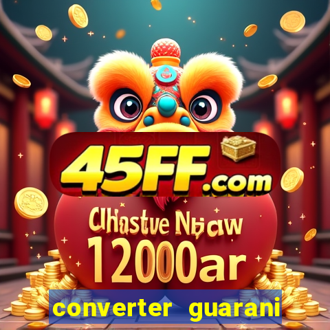 converter guarani em reais